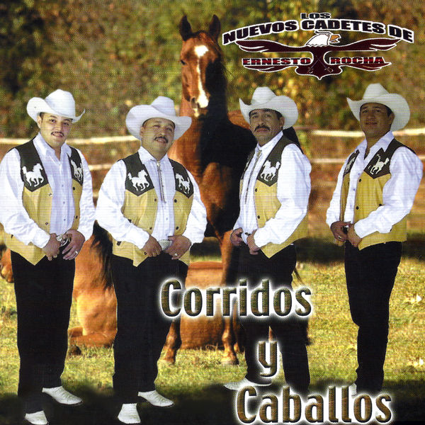 Los Nuevos Cadetes De Ernesto Rocha - Corridos Y Caballos Los Nuevos Cadetes De Ernesto Rocha - Corridos Y Caballos