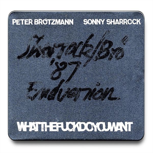 Peter Brotzmann - Whatthefuckdoyouwant Peter Brotzmann - Whatthefuckdoyouwant