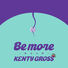 Kenty Gross BE MORE -BIMOU NO UTA-
