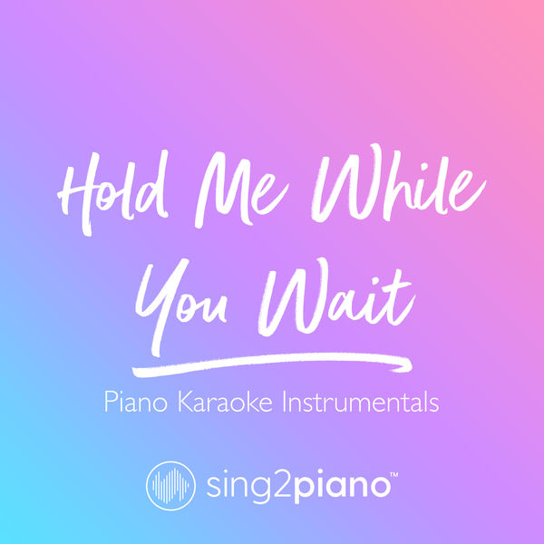 Sing2Piano - Hold Me While You Wait Sing2Piano - Hold Me While You Wait