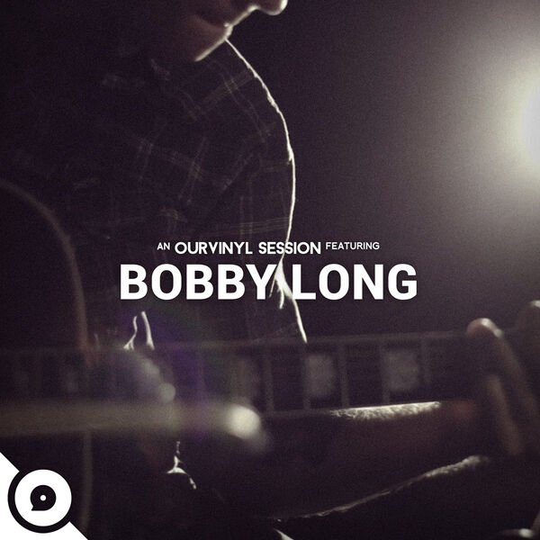 Bobby Long|Bobby Long | OurVinyl Sessions