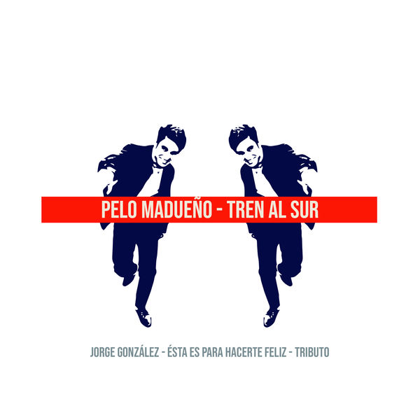 Pelo Madueño - Tren al Sur: Tributo a Jorge González Pelo Madueño - Tren al Sur: Tributo a Jorge González