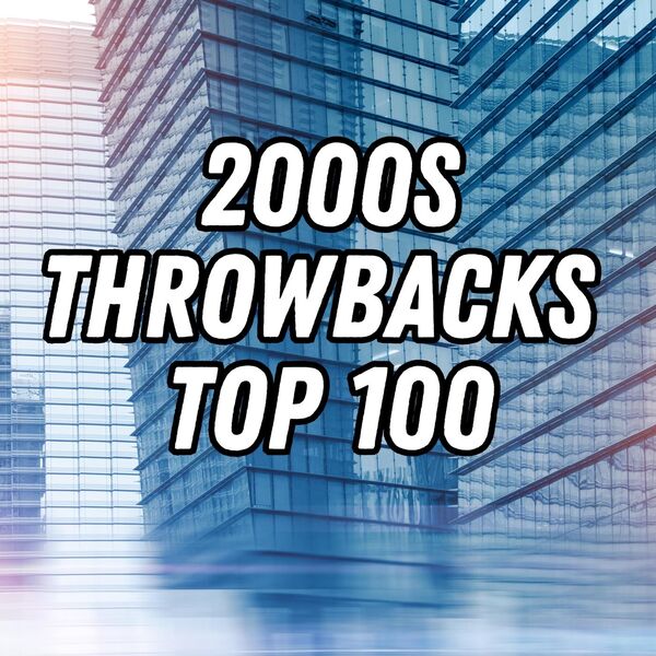 2000s Throwbacks - Top 100, Various Artists - Qobuz