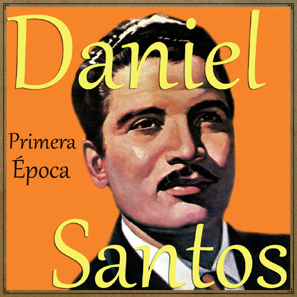 Daniel Santos - Daniel Santos, Primera Época Daniel Santos - Daniel Santos, Primera Época