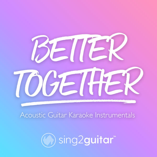 Sing2Guitar|Better Together (Acoustic Guitar Karaoke Instrumentals)