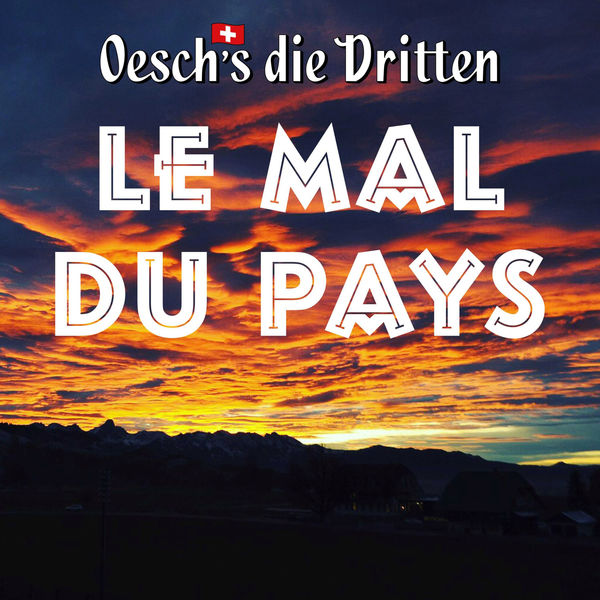 Oesch's die Dritten - Le mal du pays Oesch's die Dritten - Le mal du pays