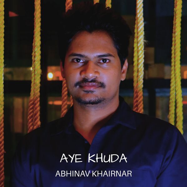 Abhinav Khairnar - Aye Khuda Abhinav Khairnar - Aye Khuda