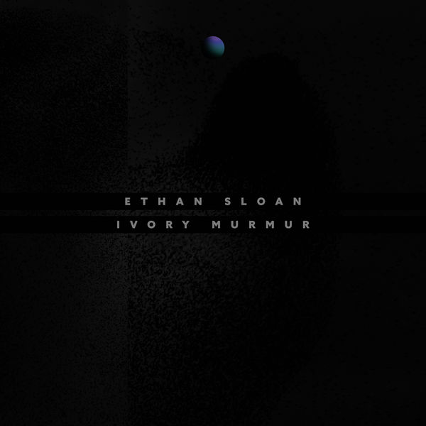 Ethan Sloan - Ivory Murmur Ethan Sloan - Ivory Murmur