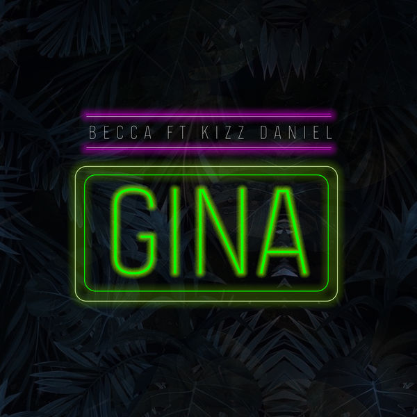 Becca - Gina (feat. Kizz Daniel) Becca - Gina (feat. Kizz Daniel)
