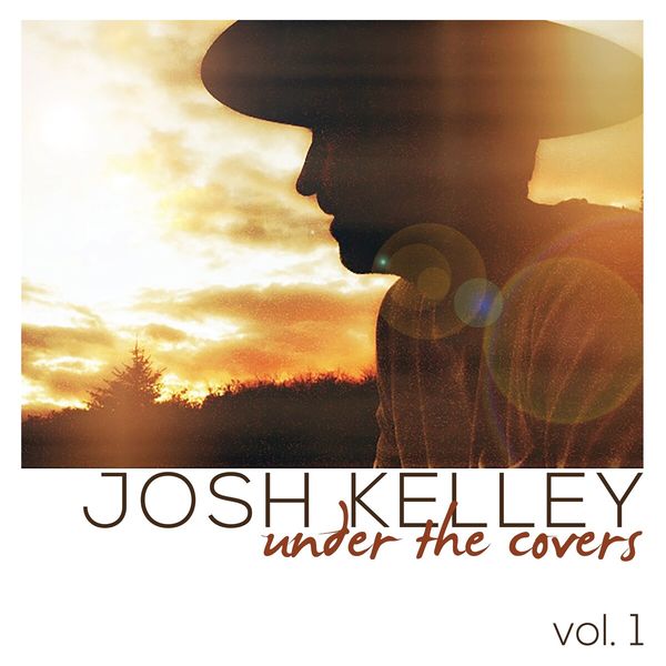 Josh Kelley|Under the Covers, Vol. 1 Josh Kelley|Under the Covers, Vol. 1
