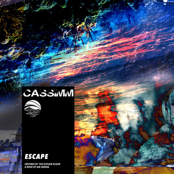CASSIMM - Escape (Inspired by ‘The Outlaw Ocean’ a book by Ian Urbina) CASSIMM - Escape (Inspired by ‘The Outlaw Ocean’ a book by Ian Urbina)