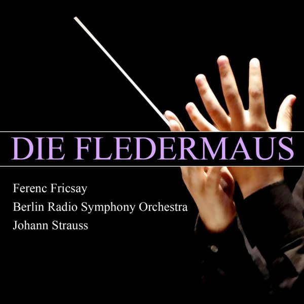 Berlin Radio Symphony Orchestra - Die Fledermaus Berlin Radio Symphony Orchestra - Die Fledermaus