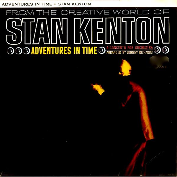 Stan Kenton - Adventures In Time, A Concerto For Orchestra Stan Kenton - Adventures In Time, A Concerto For Orchestra