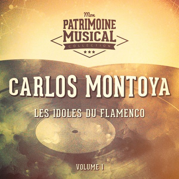 Carlos Montoya - Les Idoles Du Flamenco: Carlos Montoya, Vol. 1 Carlos Montoya - Les Idoles Du Flamenco: Carlos Montoya, Vol. 1