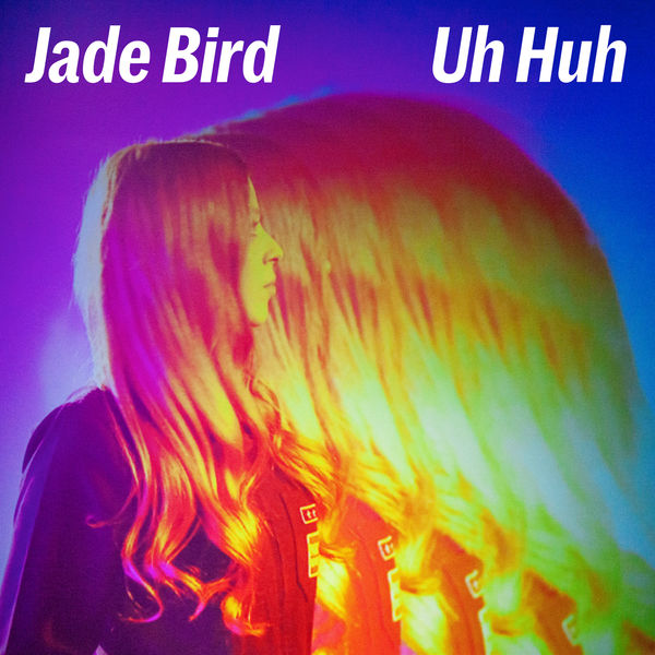 Jade Bird|Uh Huh Jade Bird|Uh Huh