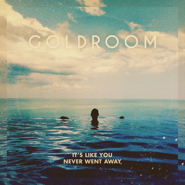 Goldroom - It's Like You Never Went Away Goldroom - It's Like You Never Went Away