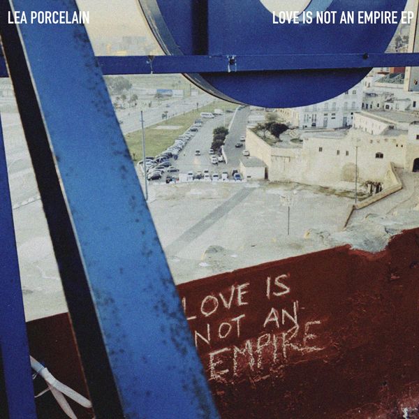 Lea Porcelain - Love Is Not An Empire EP Lea Porcelain - Love Is Not An Empire EP