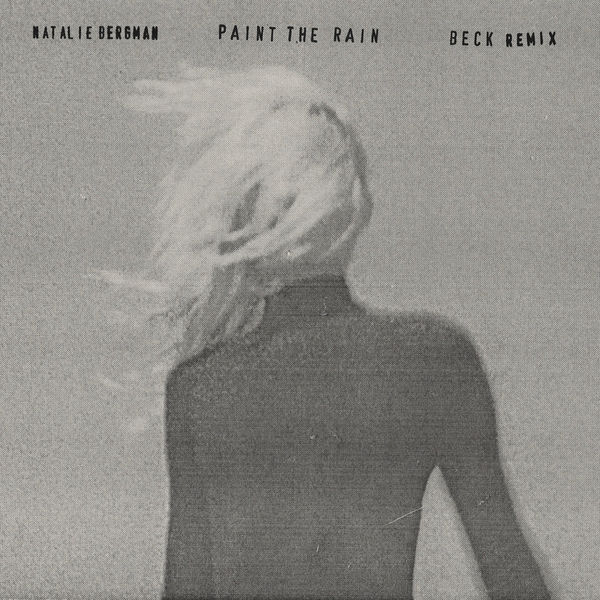 Natalie Bergman|Paint the Rain (Beck Remix) Natalie Bergman|Paint the Rain (Beck Remix)