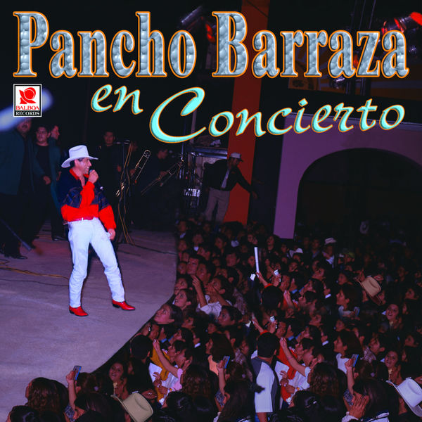 Pancho Barraza - Pancho Barraza en Concierto Pancho Barraza - Pancho Barraza en Concierto