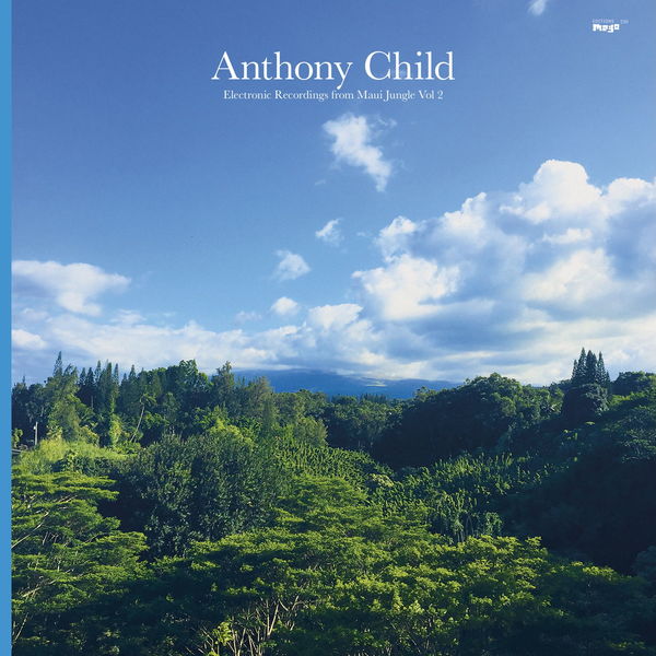 Anthony Child|Electronic Recordings from Maui Jungle, Vol. 2 Anthony Child|Electronic Recordings from Maui Jungle, Vol. 2