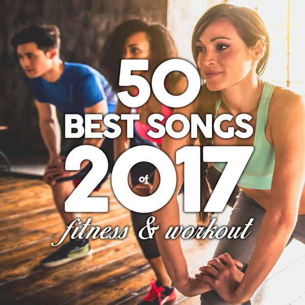 Various Artists - 50 Best Songs of 2017 for Fitness & Workout (50 Tracks Unmixed Compilation for Fitness & Workout 120 - 150 BPM / 32 Count) Various Artists - 50 Best Songs of 2017 for Fitness & Workout (50 Tracks Unmixed Compilation for Fitness & Workout 120 - 150 BPM / 32 Count)
