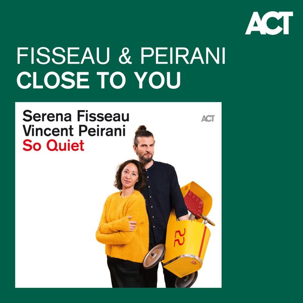 Serena Fisseau & Vincent Peirani - Close To You Serena Fisseau & Vincent Peirani - Close To You