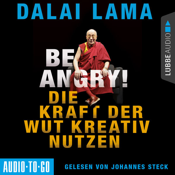 Dalai Lama - Be Angry - Die Kraft der Wut kreativ nutzen (Ungekürzt) Dalai Lama - Be Angry - Die Kraft der Wut kreativ nutzen (Ungekürzt)