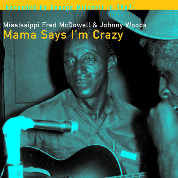 Fred McDowell - Mama Says I'm Crazy Fred McDowell - Mama Says I'm Crazy