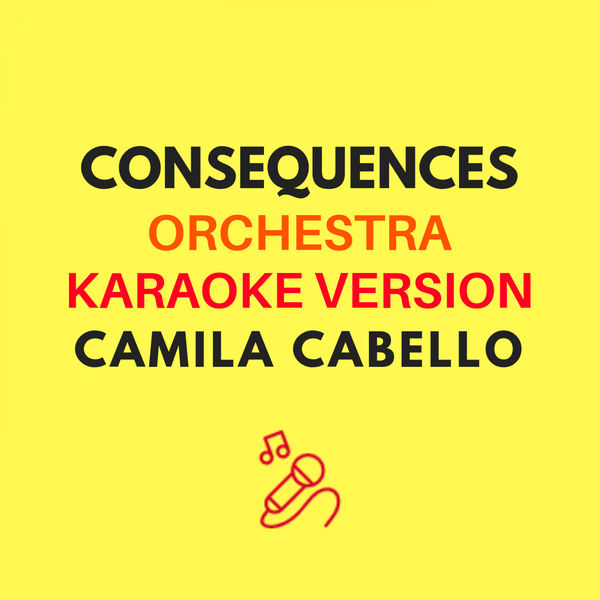 JMKaraoke|Consequences (Orchestra/Karaoke Version - Originally Performed By Camila Cabello) (Orchestra/Karaoke Version)