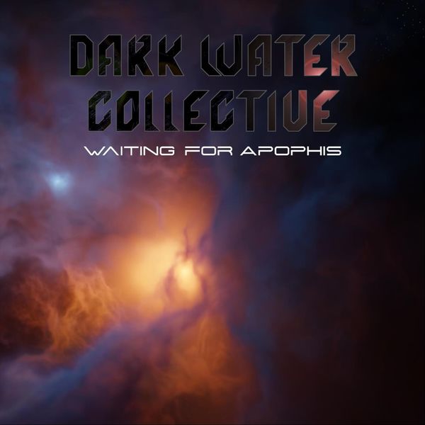 Dark Water Collective|Waiting for Apophis Dark Water Collective|Waiting for Apophis