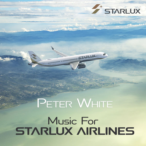 Peter White - Music for STARLUX Airlines Peter White - Music for STARLUX Airlines