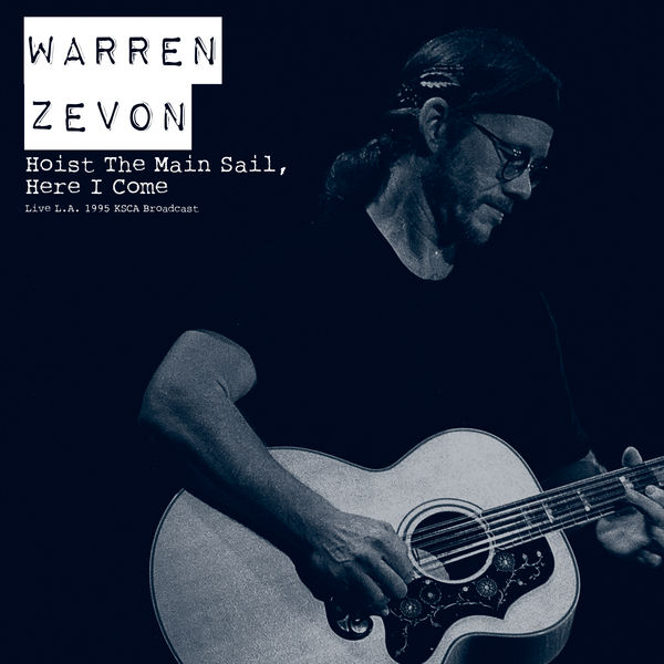 Warren Zevon|Hoist The Main Sail, Here I Come (Live L.A. 1995)