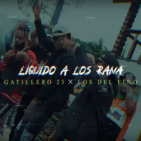 Gatillero 23 - Tirale Liquido A Los Ranas (feat. Los Del Fino) Gatillero 23 - Tirale Liquido A Los Ranas (feat. Los Del Fino)