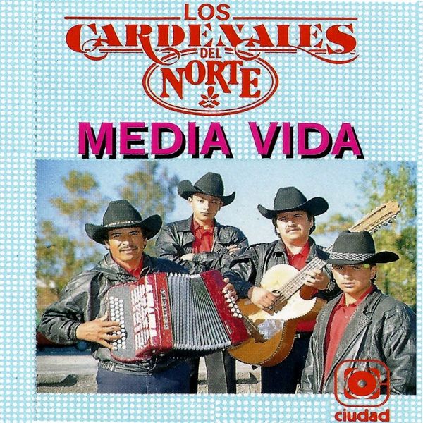 Los Cardenales Del Norte - Media Vida Los Cardenales Del Norte - Media Vida