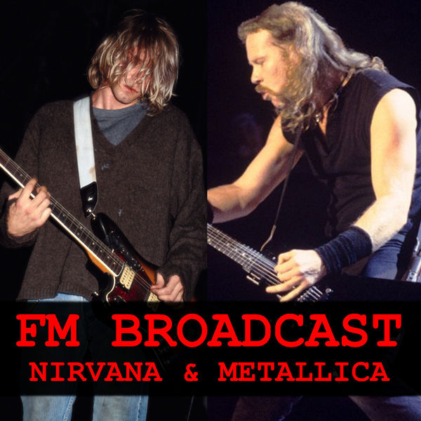 Nirvana - FM Broadcast Nirvana & Metallica Nirvana - FM Broadcast Nirvana & Metallica