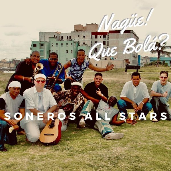 Soneros All Stars - Nagüe! Que Bolá? Soneros All Stars - Nagüe! Que Bolá?
