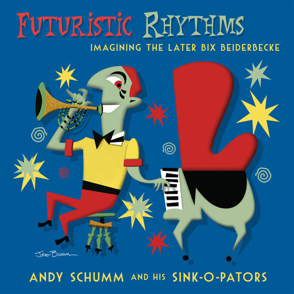 Andy Schumm and His Sink-O-Pators - Futuristic Rhythms: Imagining the Later Bix Beiderbecke Andy Schumm and His Sink-O-Pators - Futuristic Rhythms: Imagining the Later Bix Beiderbecke