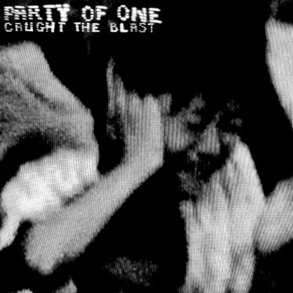 Party of One - Caught in the Blast Party of One - Caught in the Blast