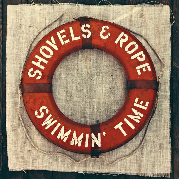 Shovels & Rope|Swimmin' Time Shovels & Rope|Swimmin' Time