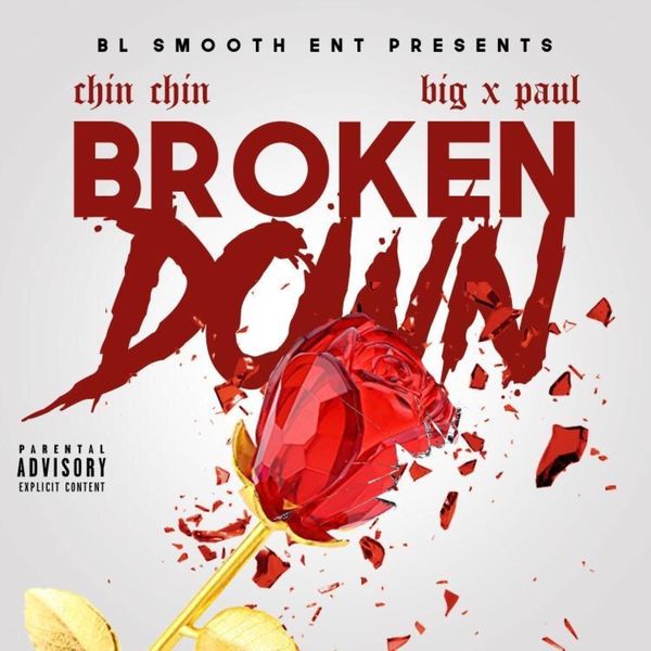 Chin Chin - Broken Down (feat. Big X Paul) Chin Chin - Broken Down (feat. Big X Paul)