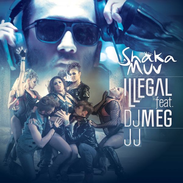Shaka Muv - Illegal (feat. DJ Meg, JJ) Shaka Muv - Illegal (feat. DJ Meg, JJ)
