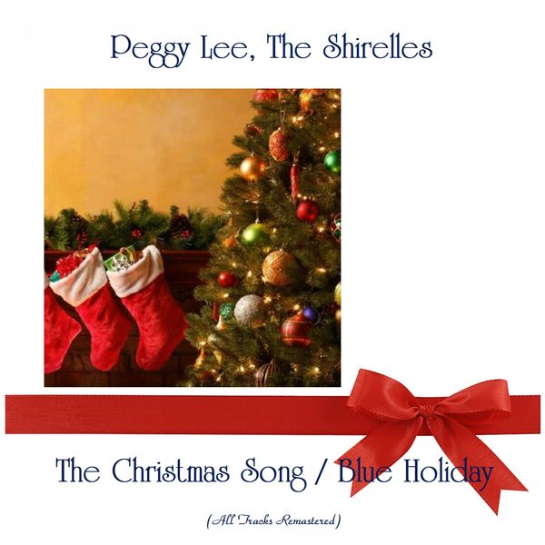 Peggy Lee, The Shirelles - The Christmas Song / Blue Holiday (All Tracks Remastered) Peggy Lee, The Shirelles - The Christmas Song / Blue Holiday (All Tracks Remastered)