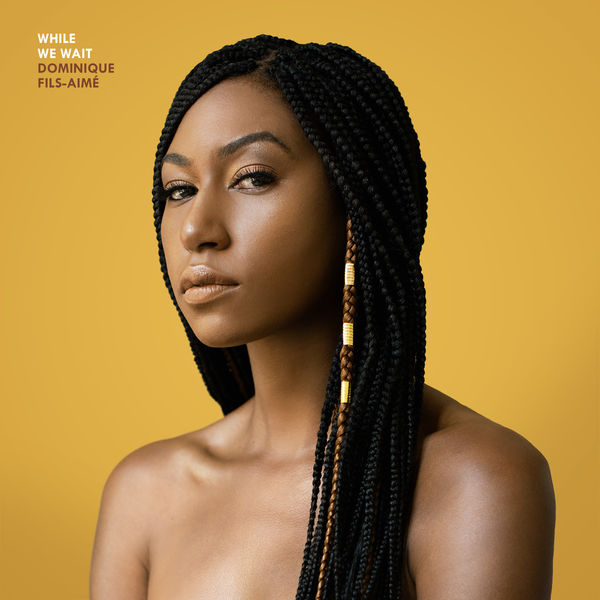 Dominique Fils-Aimé|While We Wait Dominique Fils-Aimé|While We Wait