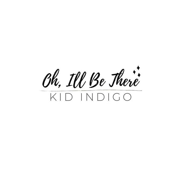 Indigo Kid|Oh I'll Be There