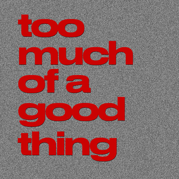 Leisure - Too Much Of A Good Thing Leisure - Too Much Of A Good Thing