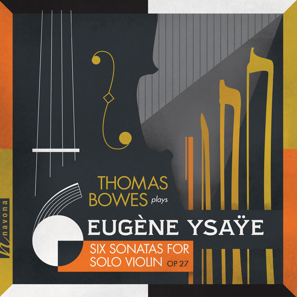 Thomas Bowes|Ysaÿe: 6 Sonatas for Solo Violin, Op. 27 & Exil, Op. 25 Thomas Bowes|Ysaÿe: 6 Sonatas for Solo Violin, Op. 27 & Exil, Op. 25