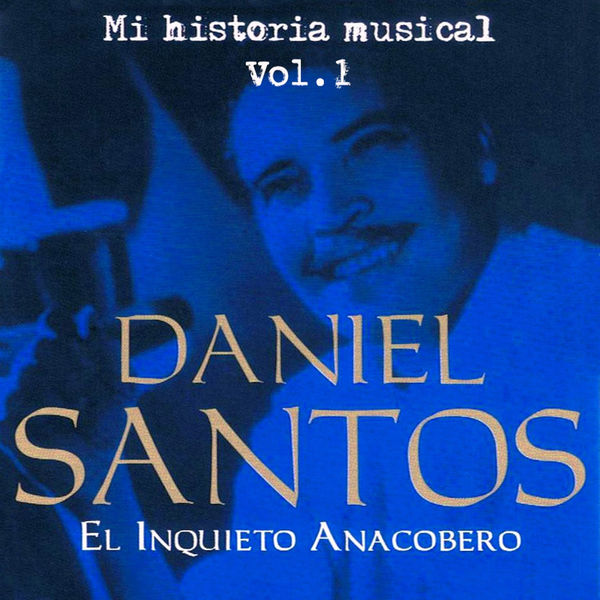 Daniel Santos - Daniel Santos El Inquieto Anacobero Volume 1 Daniel Santos - Daniel Santos El Inquieto Anacobero Volume 1
