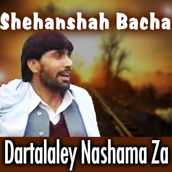 Shehanshah Bacha - Dartalaley Nashama Za Shehanshah Bacha - Dartalaley Nashama Za