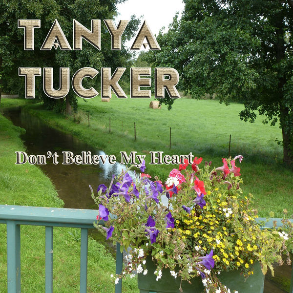 Tanya Tucker - Don't Believe My Heart Tanya Tucker - Don't Believe My Heart