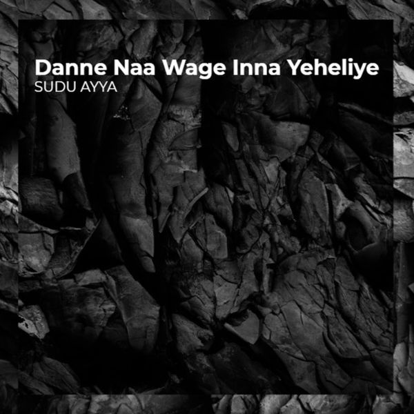 Sudu Ayya|Danne Naa Wage Inna Yeheliye